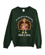 Lookin Thick and Juicy Thanksgiving Turkey Sweatshirt Green - Trendy Leather Jackets